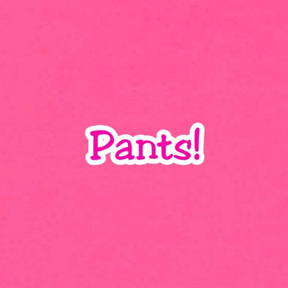 Pants!